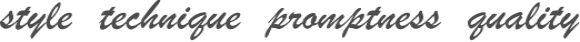 Style, technique, promptness, quality.